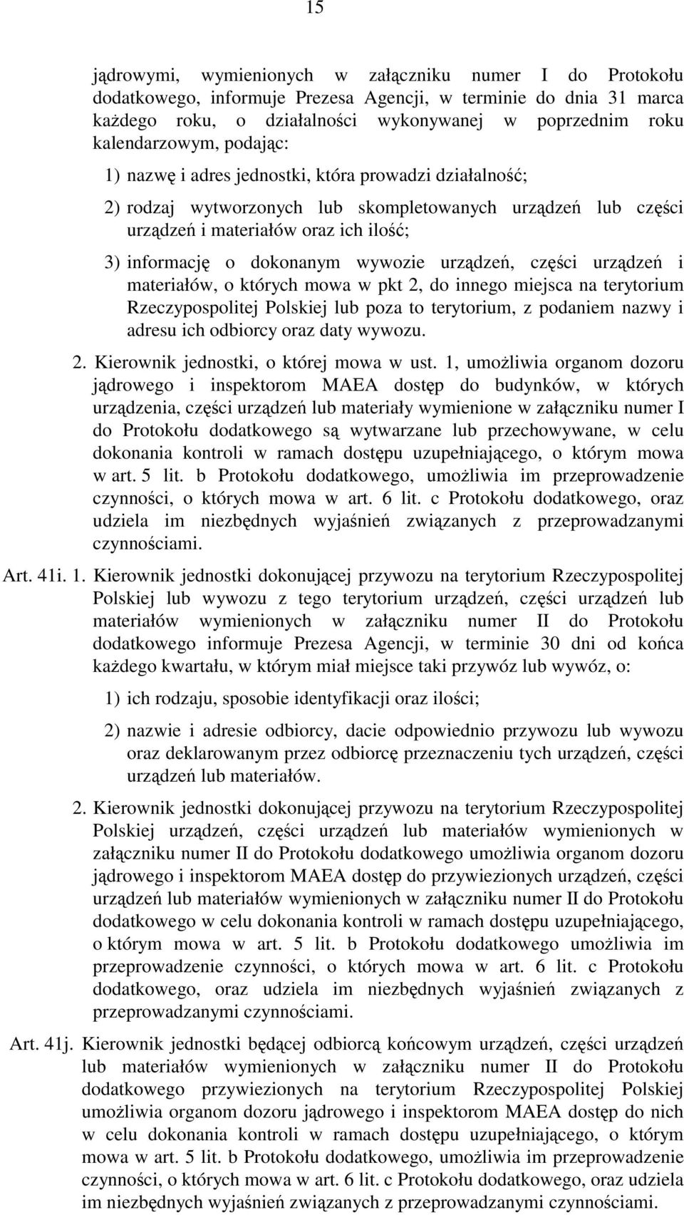 dokonanym wywozie urządzeń, części urządzeń i materiałów, o których mowa w pkt 2, do innego miejsca na terytorium Rzeczypospolitej Polskiej lub poza to terytorium, z podaniem nazwy i adresu ich