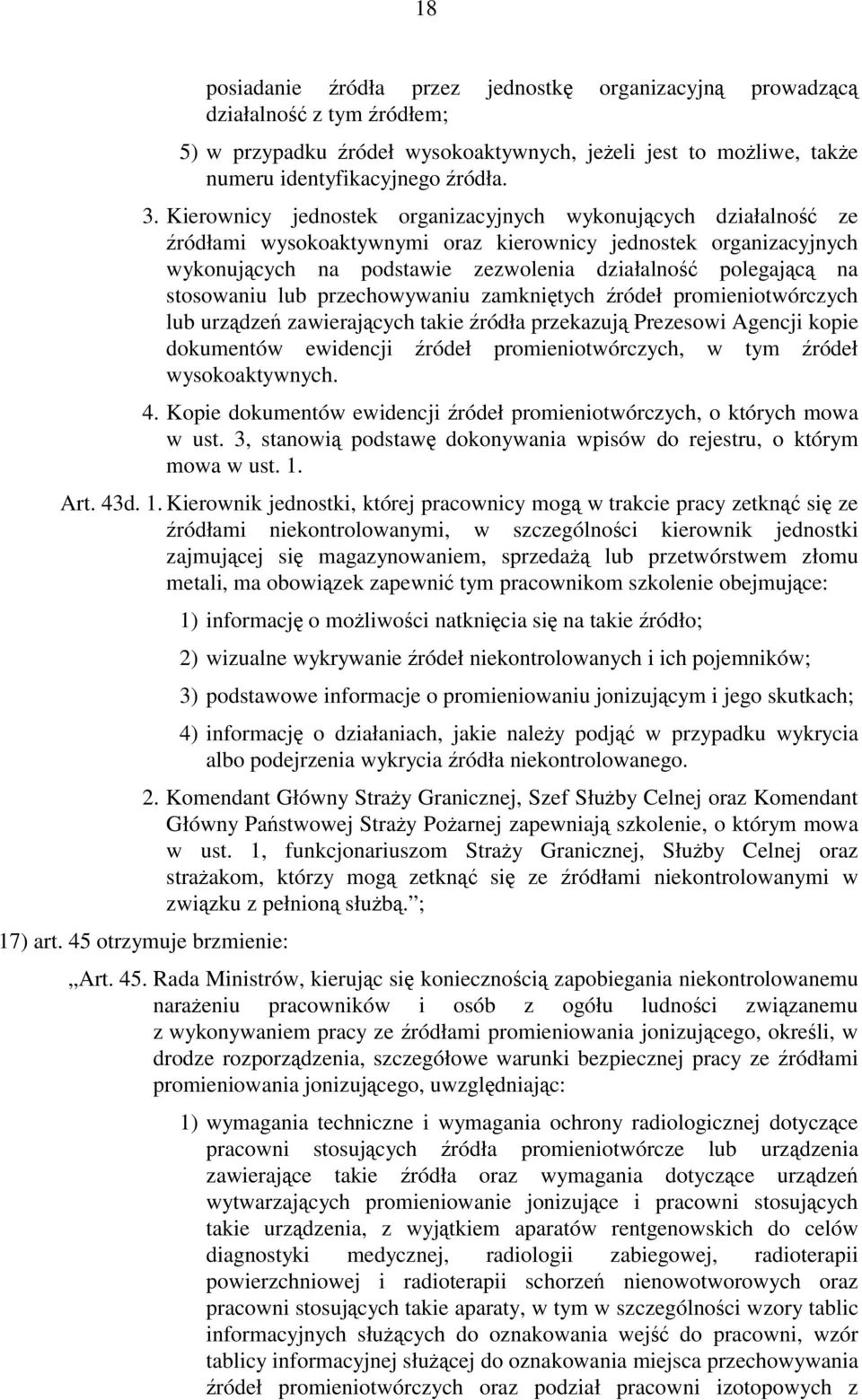 stosowaniu lub przechowywaniu zamkniętych źródeł promieniotwórczych lub urządzeń zawierających takie źródła przekazują Prezesowi Agencji kopie dokumentów ewidencji źródeł promieniotwórczych, w tym