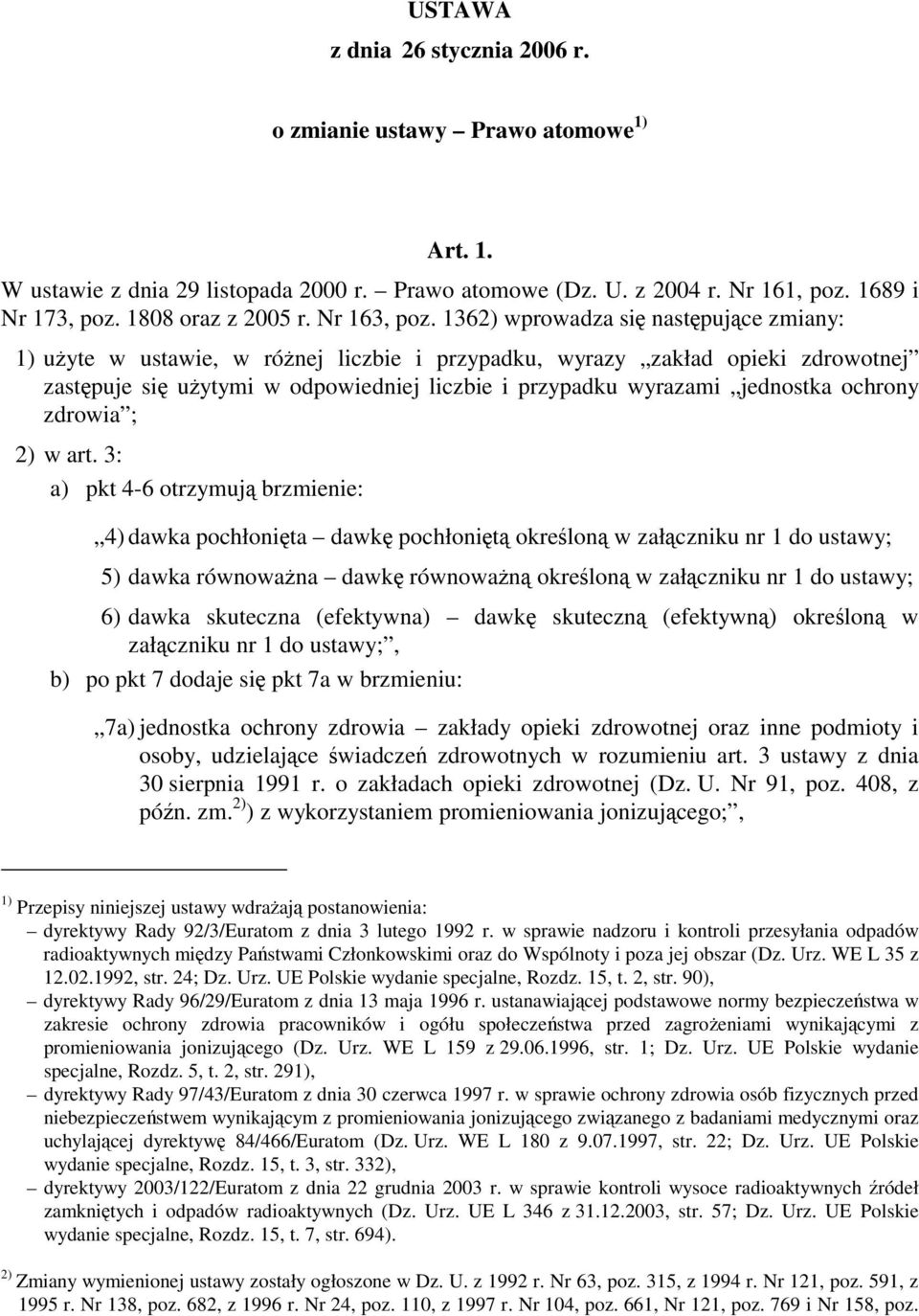 1362) wprowadza się następujące zmiany: 1) użyte w ustawie, w różnej liczbie i przypadku, wyrazy zakład opieki zdrowotnej zastępuje się użytymi w odpowiedniej liczbie i przypadku wyrazami jednostka