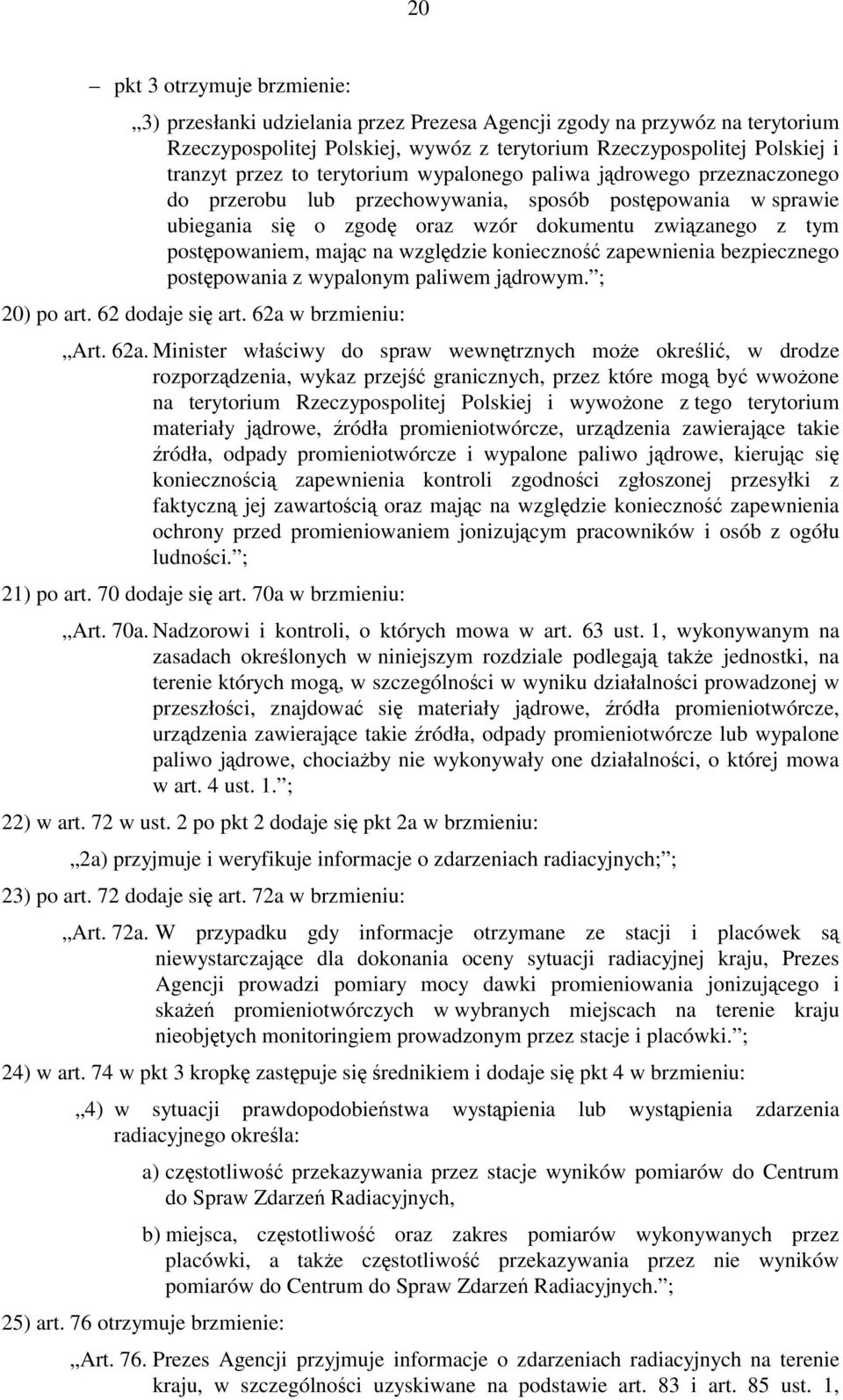 względzie konieczność zapewnienia bezpiecznego postępowania z wypalonym paliwem jądrowym. ; 20) po art. 62 dodaje się art. 62a 