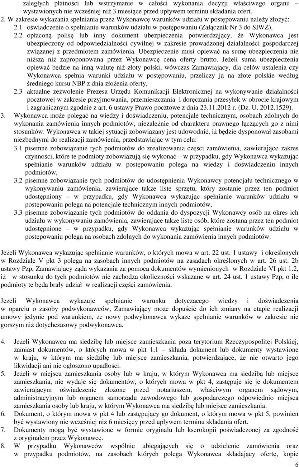 2 opłaconą polisę lub inny dokument ubezpieczenia potwierdzający, że Wykonawca jest ubezpieczony od odpowiedzialności cywilnej w zakresie prowadzonej działalności gospodarczej związanej z przedmiotem