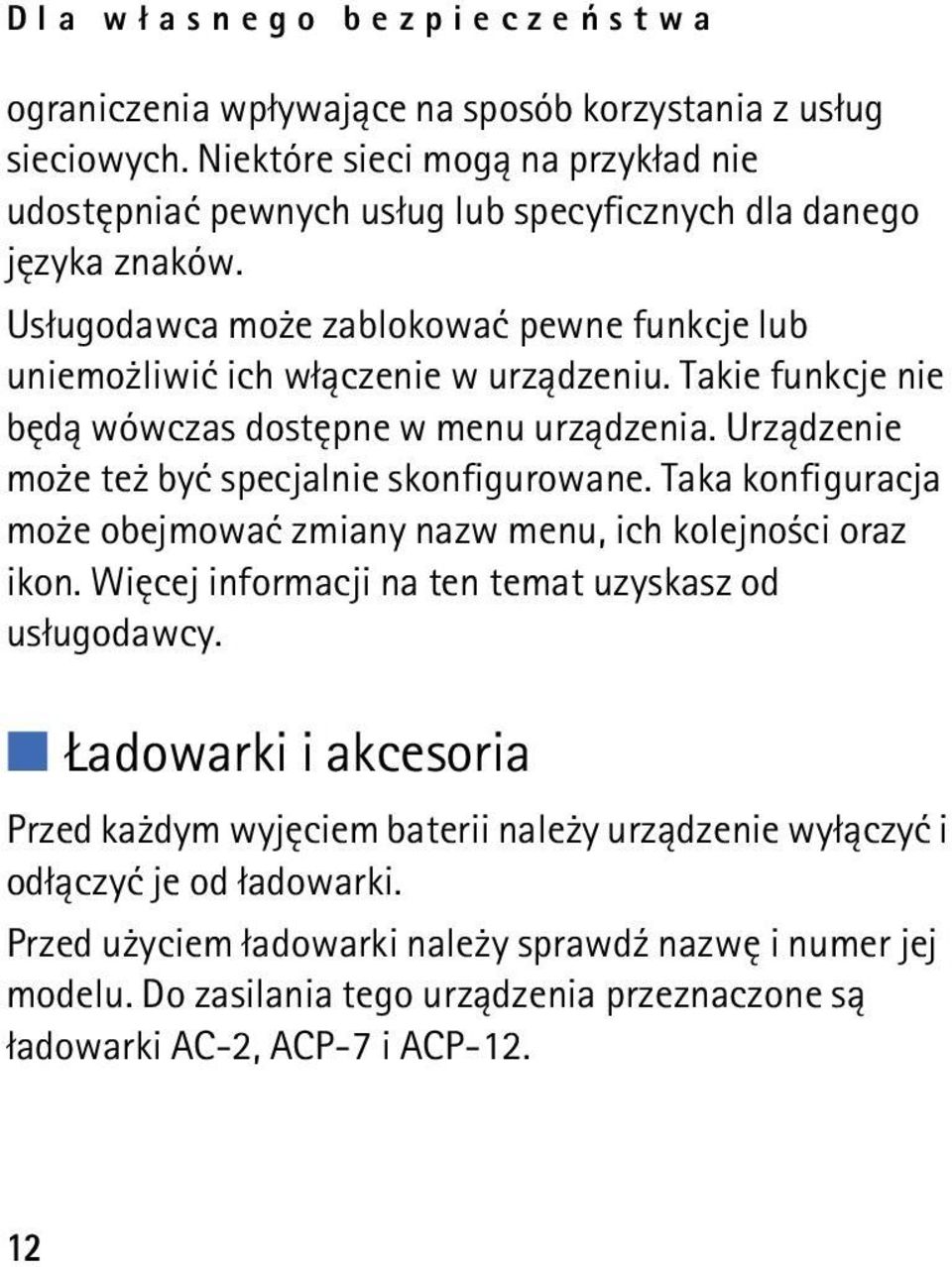 Takie funkcje nie bêd± wówczas dostêpne w menu urz±dzenia. Urz±dzenie mo e te byæ specjalnie skonfigurowane. Taka konfiguracja mo e obejmowaæ zmiany nazw menu, ich kolejno ci oraz ikon.