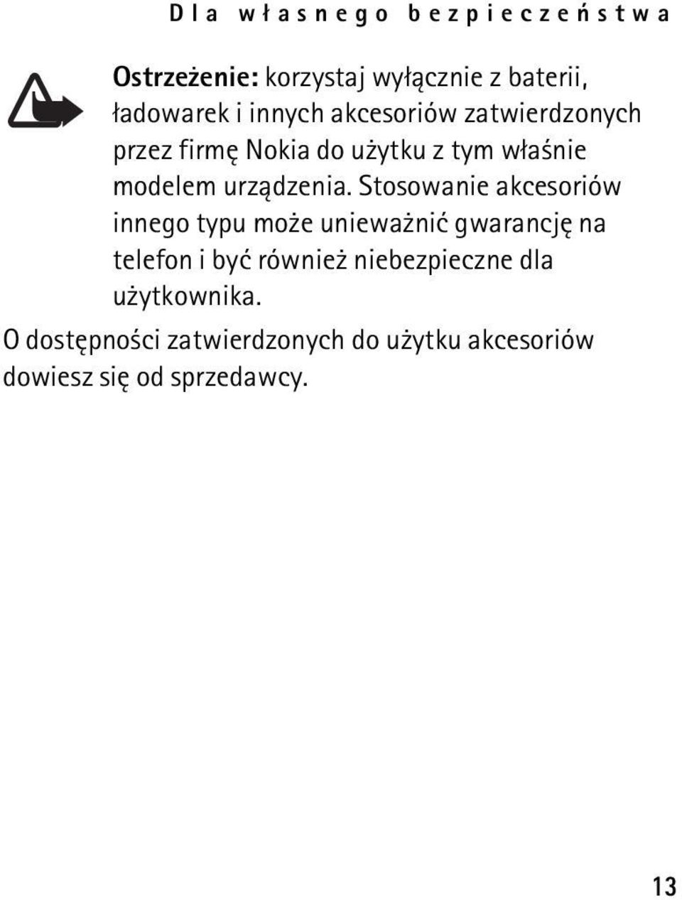 Stosowanie akcesoriów innego typu mo e uniewa niæ gwarancjê na telefon i byæ równie