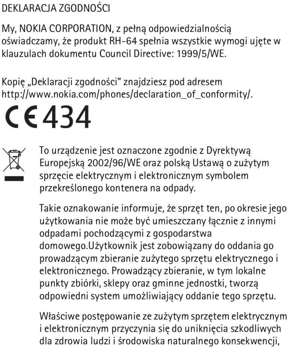 To urz±dzenie jest oznaczone zgodnie z Dyrektyw± Europejsk± 2002/96/WE oraz polsk± Ustaw± o zu ytym sprzêcie elektrycznym i elektronicznym symbolem przekre lonego kontenera na odpady.