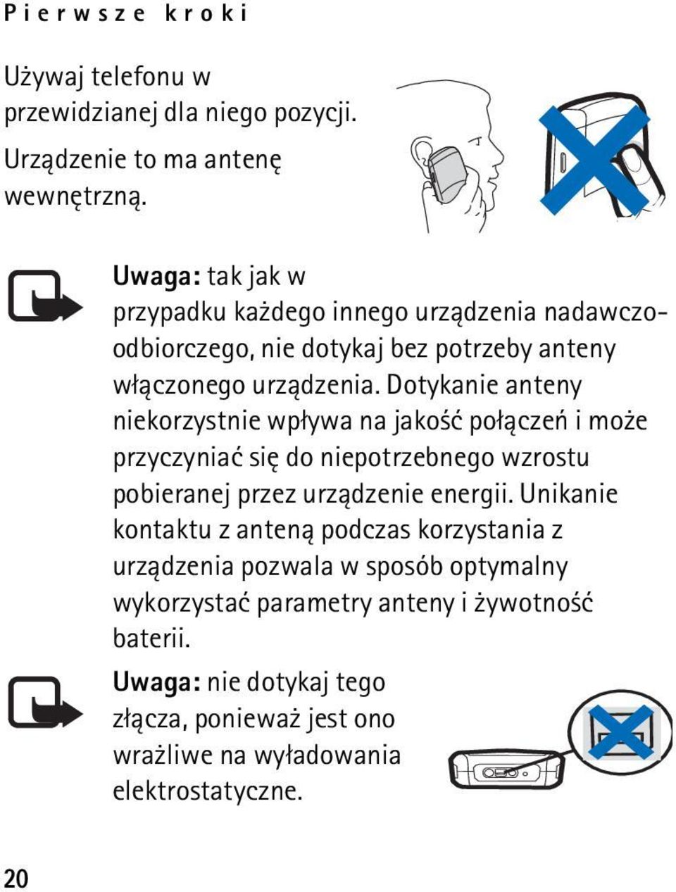 Dotykanie anteny niekorzystnie wp³ywa na jako æ po³±czeñ i mo e przyczyniaæ siê do niepotrzebnego wzrostu pobieranej przez urz±dzenie energii.