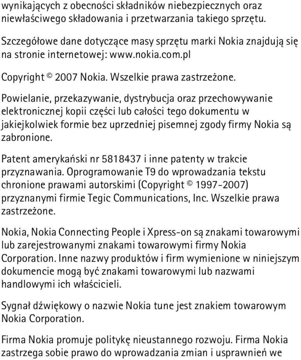 Powielanie, przekazywanie, dystrybucja oraz przechowywanie elektronicznej kopii czê ci lub ca³o ci tego dokumentu w jakiejkolwiek formie bez uprzedniej pisemnej zgody firmy Nokia s± zabronione.