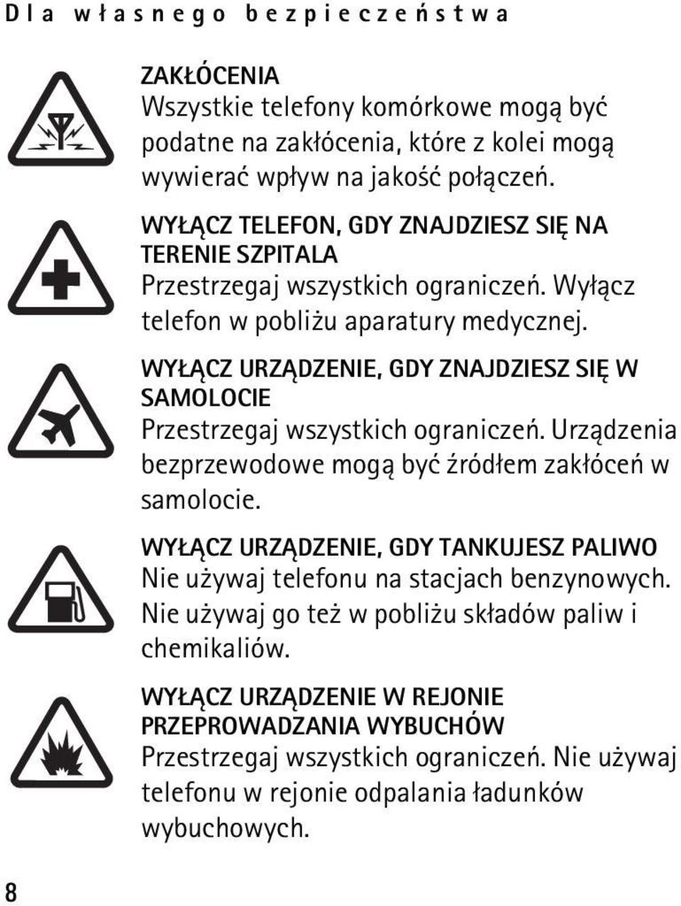 WY CZ URZ DZENIE, GDY ZNAJDZIESZ SIÊ W SAMOLOCIE Przestrzegaj wszystkich ograniczeñ. Urz±dzenia bezprzewodowe mog± byæ ¼ród³em zak³óceñ w samolocie.