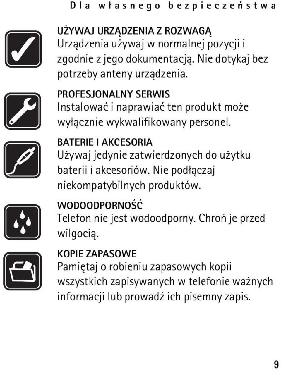 BATERIE I AKCESORIA U ywaj jedynie zatwierdzonych do u ytku baterii i akcesoriów. Nie pod³±czaj niekompatybilnych produktów.