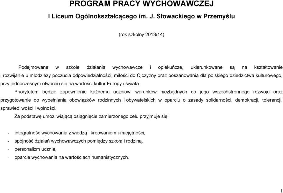 poszanowania dla polskiego dziedzictwa kulturowego, przy jednoczesnym otwarciu się na wartości kultur Europy i świata.