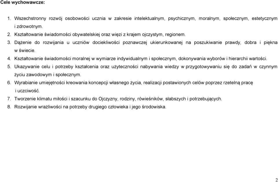 Dążenie do rozwijania u uczniów dociekliwości poznawczej ukierunkowanej na poszukiwanie prawdy, dobra i piękna w świecie. 4.