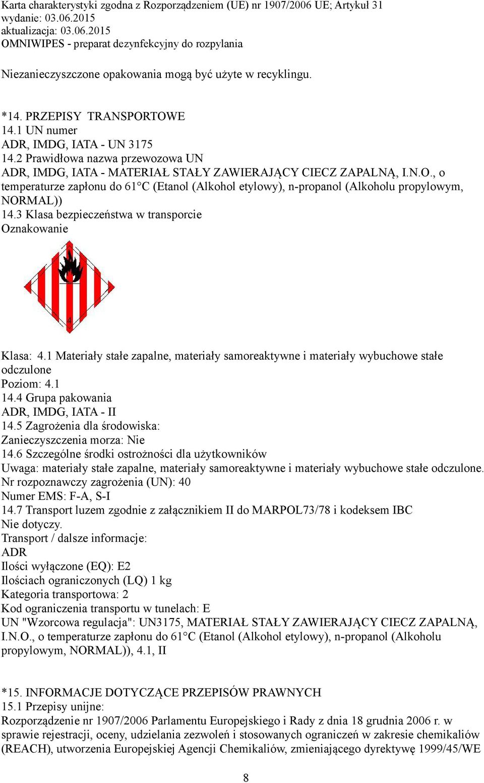 , o temperaturze zapłonu do 61 C (Etanol (Alkohol etylowy), n-propanol (Alkoholu propylowym, NORMAL)) 14.3 Klasa bezpieczeństwa w transporcie Oznakowanie Klasa: 4.