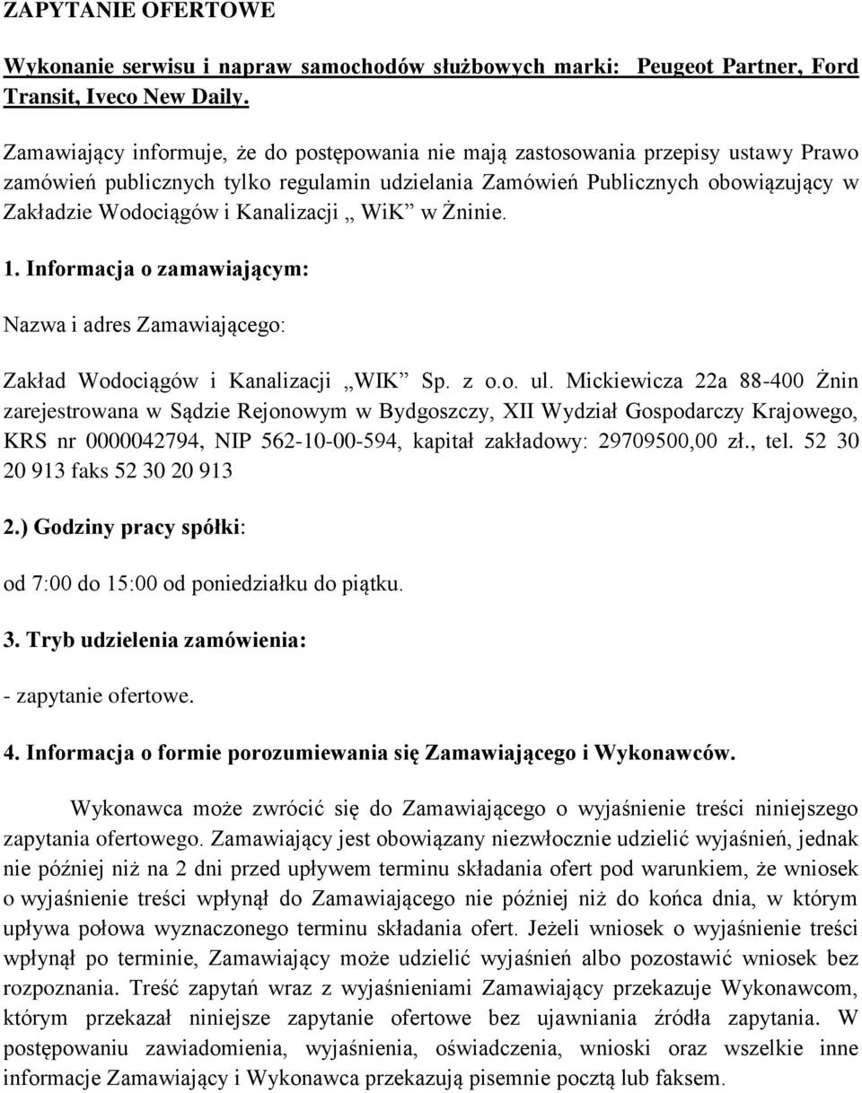 Kanalizacji WiK w Żninie. 1. Informacja o zamawiającym: Nazwa i adres Zamawiającego: Zakład Wodociągów i Kanalizacji WIK Sp. z o.o. ul.