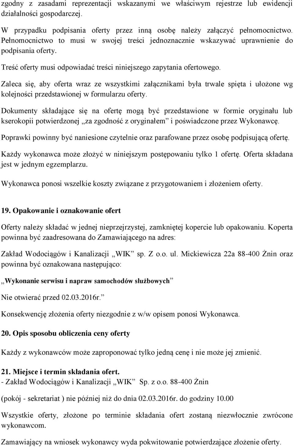 Zaleca się, aby oferta wraz ze wszystkimi załącznikami była trwale spięta i ułożone wg kolejności przedstawionej w formularzu oferty.