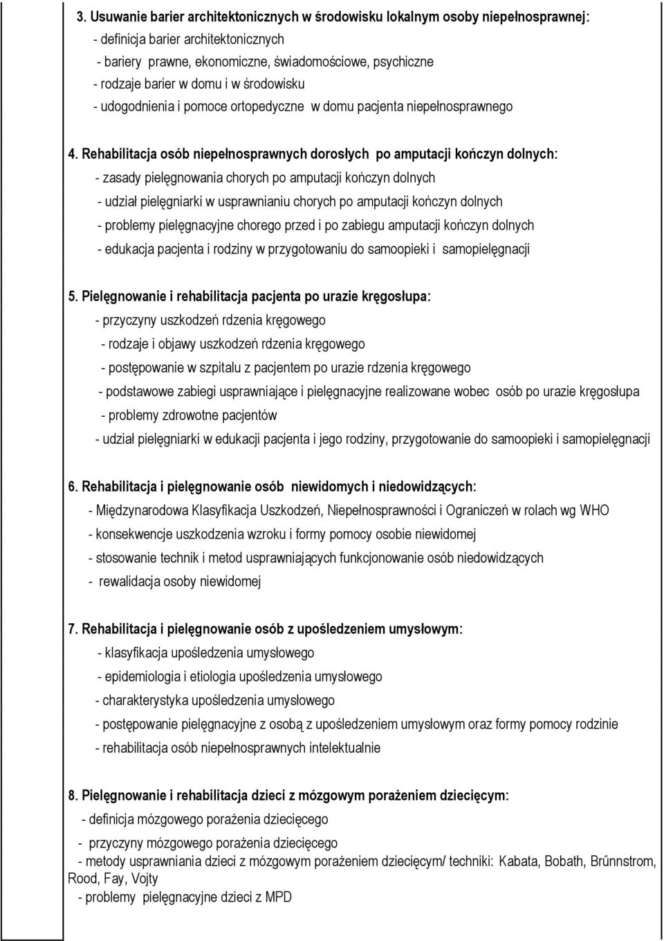 Rehabilitacja osób niepełnosprawnych dorosłych po amputacji kończyn dolnych: - zasady pielęgnowania chorych po amputacji kończyn dolnych - udział pielęgniarki w usprawnianiu chorych po amputacji