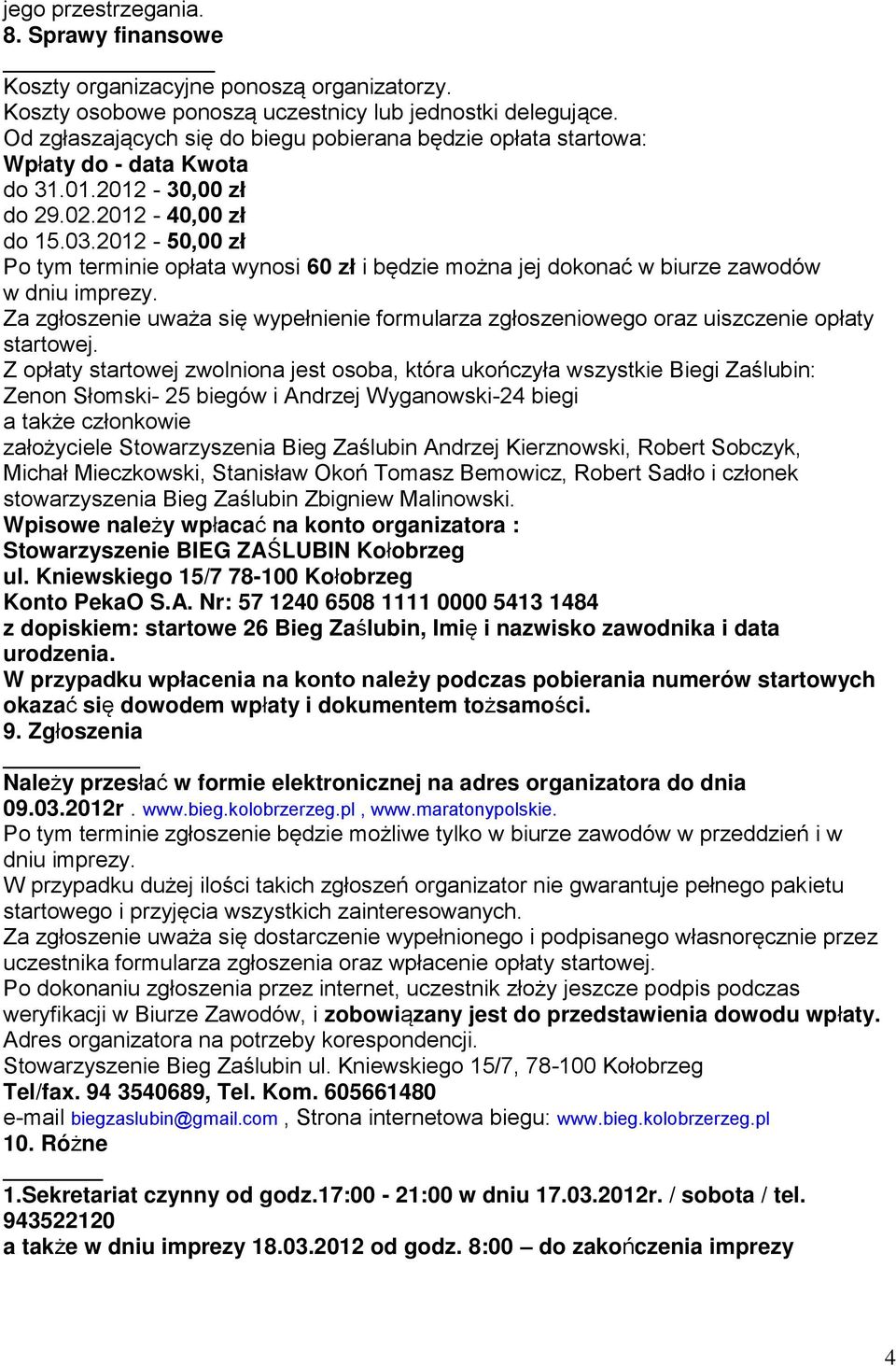 2012-50,00 zł Po tym terminie opłata wynosi 60 zł i będzie można jej dokonać w biurze zawodów w dniu imprezy.
