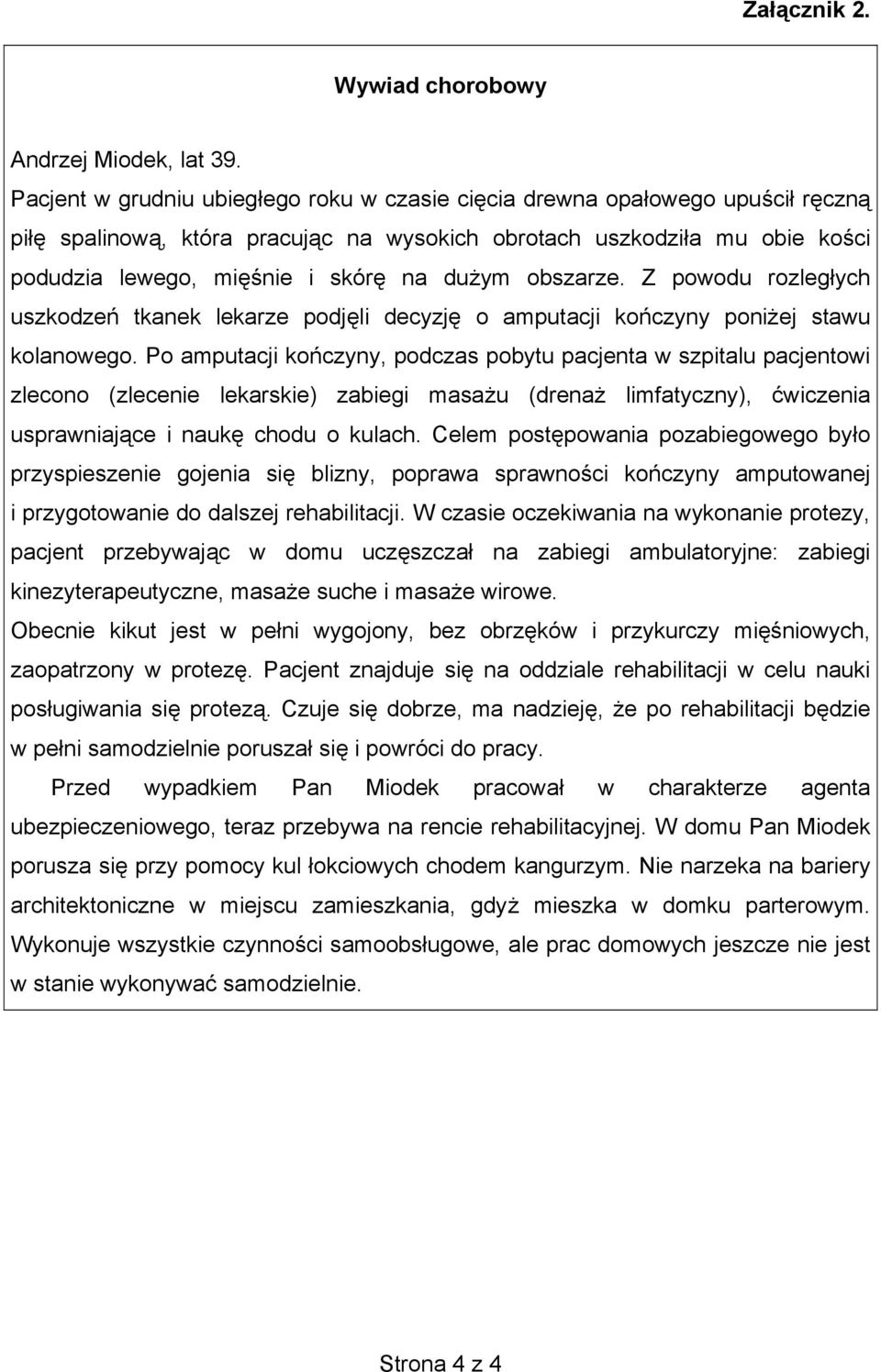 obszarze. Z powodu rozleg ych uszkodze tkanek lekarze podj li decyzj o amputacji ko czyny poni ej stawu kolanowego.