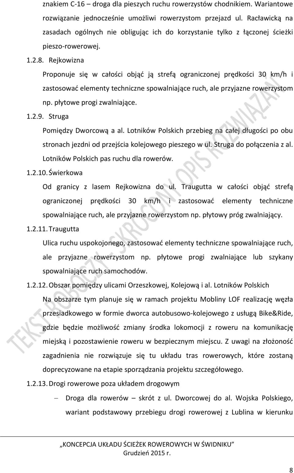 Rejkowizna Proponuje się w całości objąć ją strefą ograniczonej prędkości 30 km/h i zastosować elementy techniczne spowalniające ruch, ale przyjazne rowerzystom np. płytowe progi zwalniające. 1.2.9.
