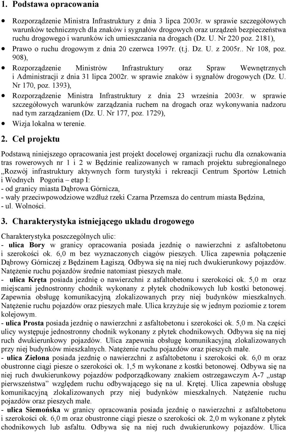 2181), Prawo o ruchu drogowym z dnia 20 czerwca 1997r. (t.j. Dz. U. z 2005r.. Nr 108, poz. 908), Rozporządzenie Ministrów Infrastruktury oraz Spraw Wewnętrznych i Administracji z dnia 31 lipca 2002r.