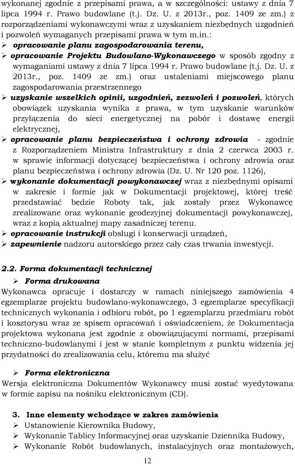 : opracowanie planu zagospodarowania terenu, opracowanie Projektu Budowlano-Wykonawczego w sposób zgodny z wymaganiami ustawy z dnia 7 lipca 1994 r. Prawo budowlane (t.j. Dz. U. z 2013r., poz.