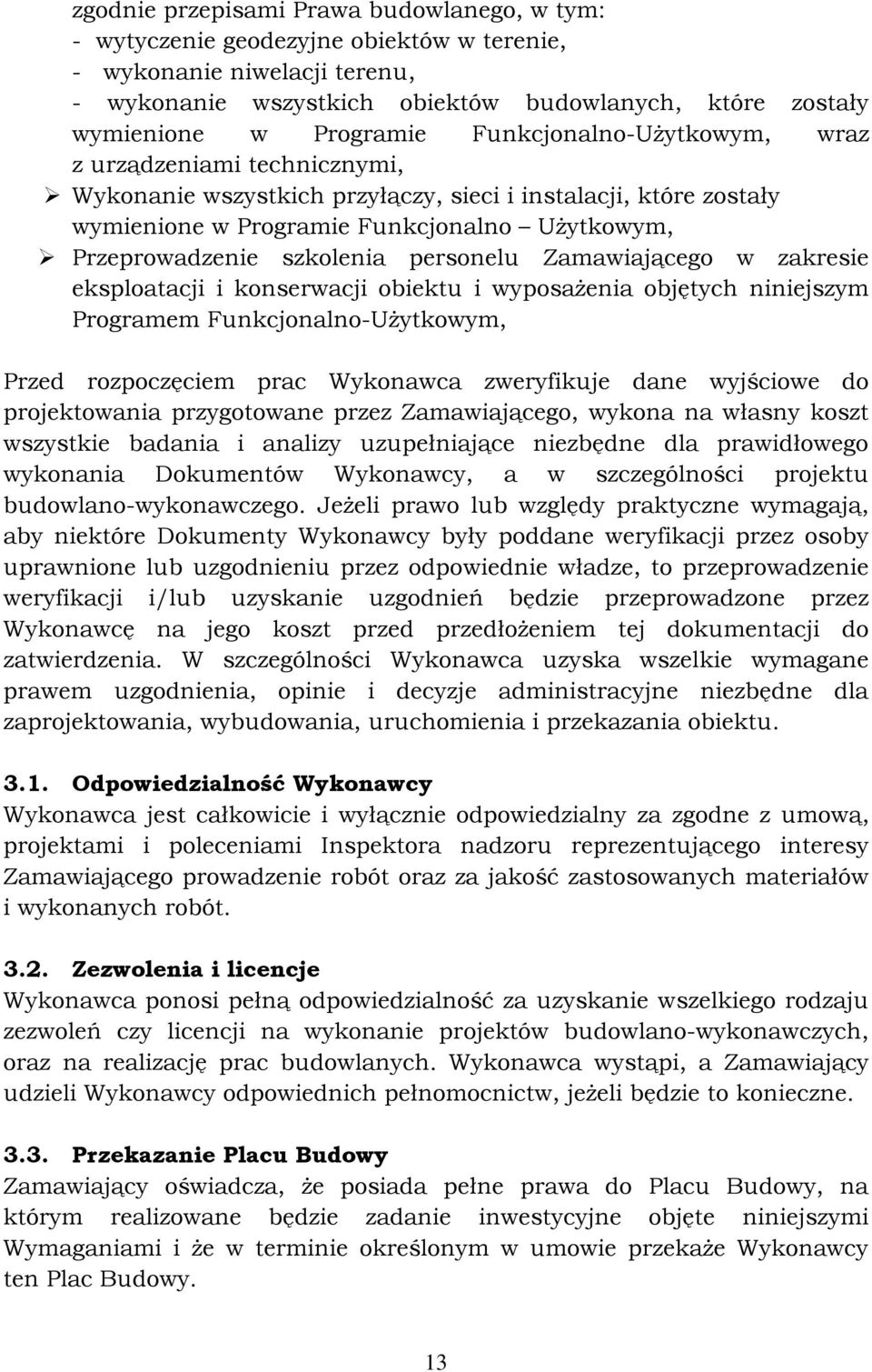 szkolenia personelu Zamawiającego w zakresie eksploatacji i konserwacji obiektu i wyposażenia objętych niniejszym Programem Funkcjonalno-Użytkowym, Przed rozpoczęciem prac Wykonawca zweryfikuje dane