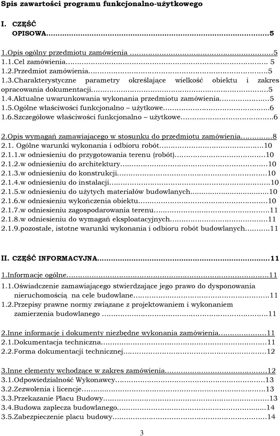 .6 1.6.Szczegółowe właściwości funkcjonalno użytkowe..6 2.Opis wymagań zamawiającego w stosunku do przedmiotu zamówienia..8 2.1. Ogólne warunki wykonania i odbioru robót.10 2.1.1.w odniesieniu do przygotowania terenu (robót).