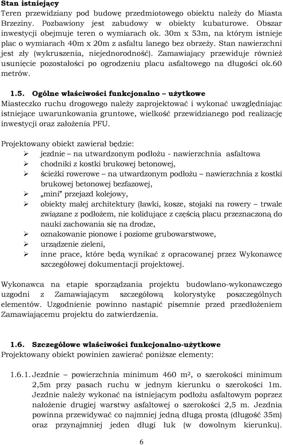 Zamawiający przewiduje również usunięcie pozostałości po ogrodzeniu placu asfaltowego na długości ok.60 metrów. 1.5.