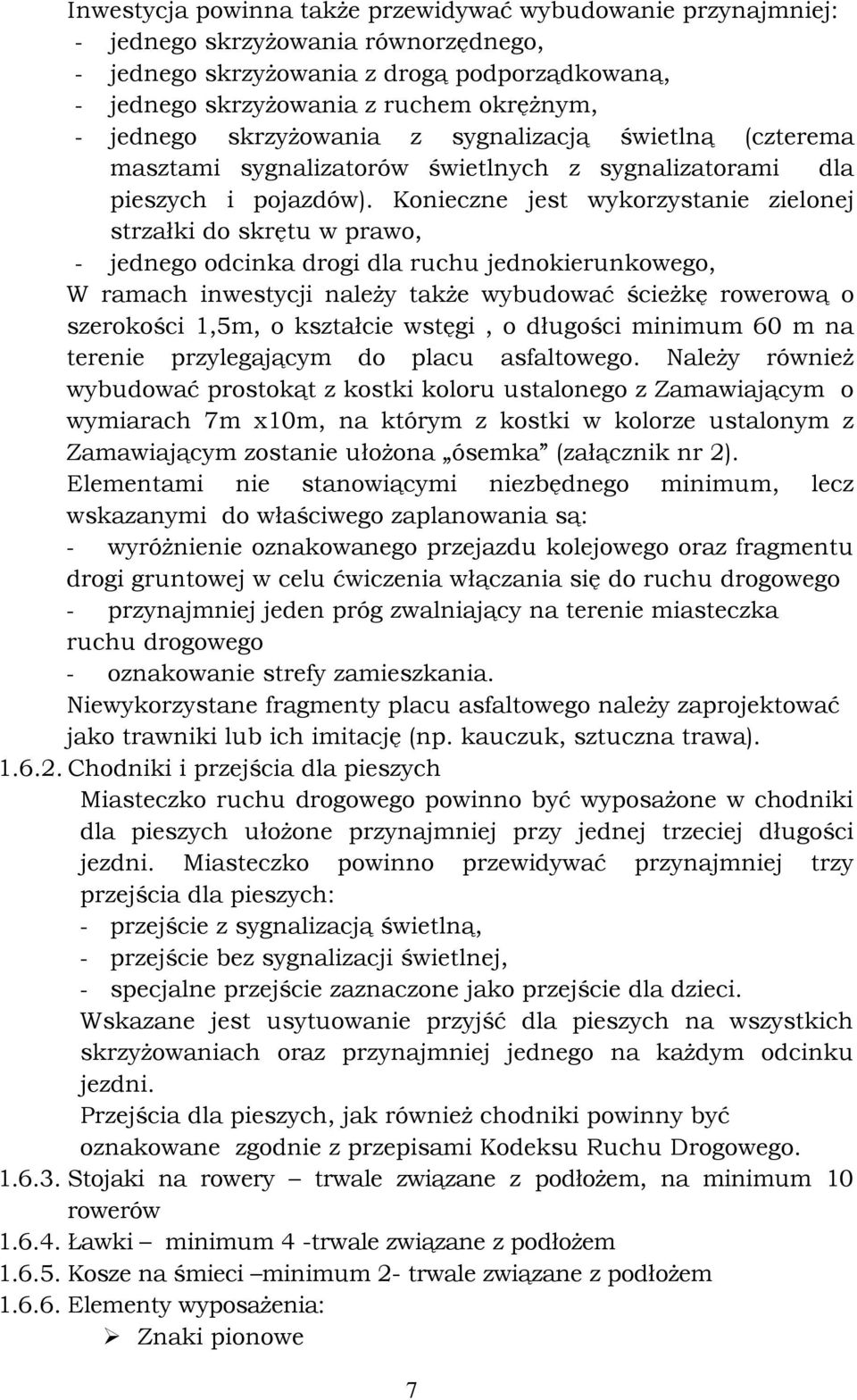 Konieczne jest wykorzystanie zielonej strzałki do skrętu w prawo, - jednego odcinka drogi dla ruchu jednokierunkowego, W ramach inwestycji należy także wybudować ścieżkę rowerową o szerokości 1,5m, o