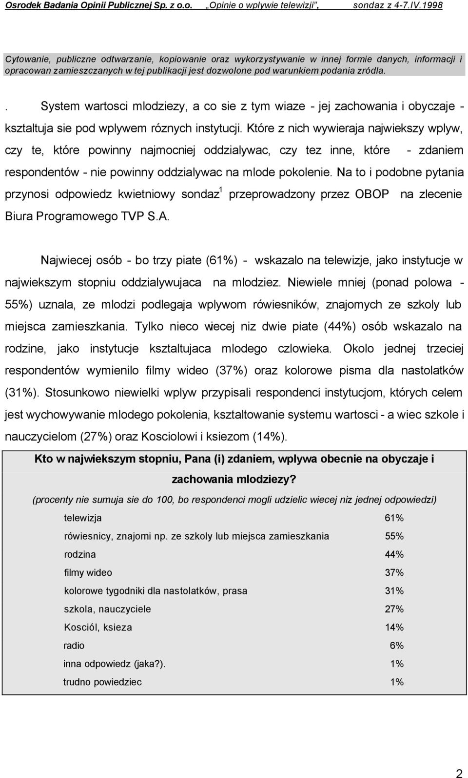 Które z nich wywieraja najwiekszy wplyw, czy te, które powinny najmocniej oddzialywac, czy tez inne, które - zdaniem respondentów - nie powinny oddzialywac na mlode pokolenie.