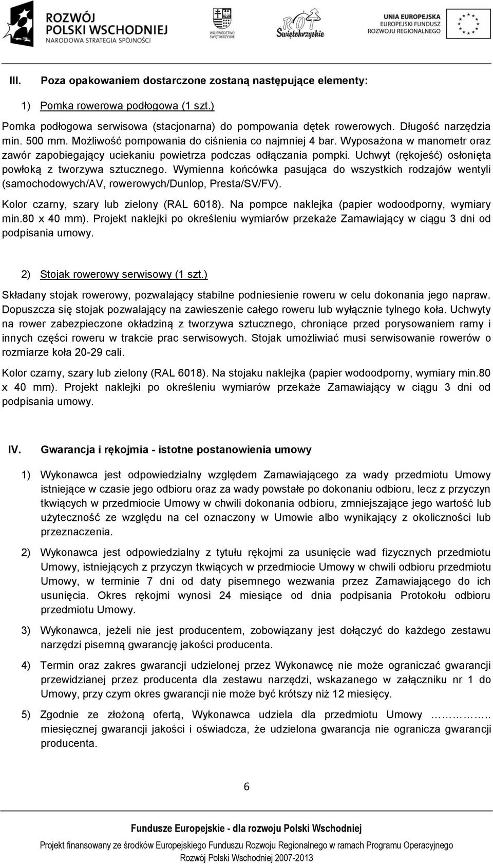 Uchwyt (rękojeść) osłonięta powłoką z tworzywa sztucznego. Wymienna końcówka pasująca do wszystkich rodzajów wentyli (samochodowych/av, rowerowych/dunlop, Presta/SV/FV).