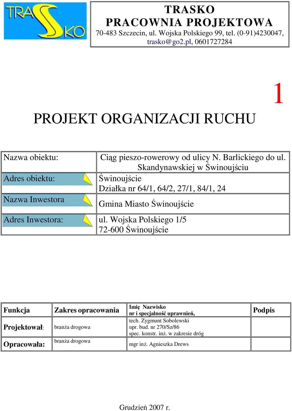 Skandynawskiej w Świnoujściu Świnoujście Działka nr 64/1, 64/2, 27/1, 84/1, 24 Gmina Miasto Świnoujście Adres Inwestora: ul.