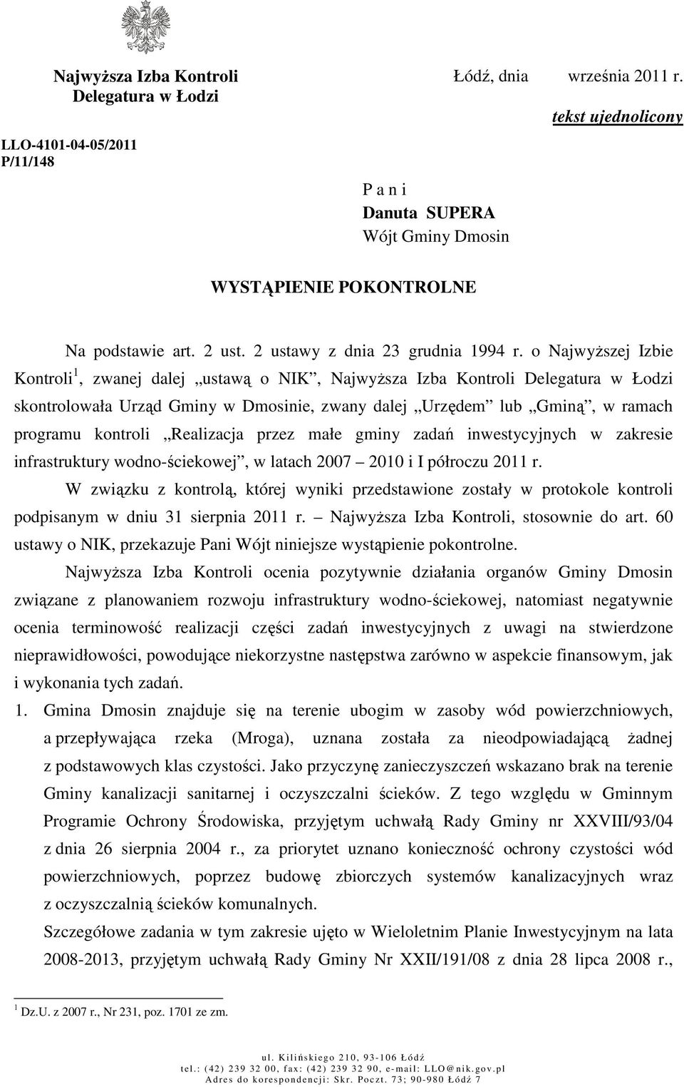 o NajwyŜszej Izbie Kontroli 1, zwanej dalej ustawą o NIK, NajwyŜsza Izba Kontroli Delegatura w Łodzi skontrolowała Urząd Gminy w Dmosinie, zwany dalej Urzędem lub Gminą, w ramach programu kontroli