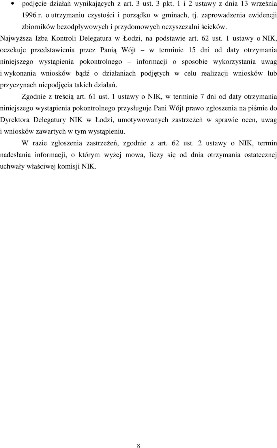 1 ustawy o NIK, oczekuje przedstawienia przez Panią Wójt w terminie 15 dni od daty otrzymania niniejszego wystąpienia pokontrolnego informacji o sposobie wykorzystania uwag i wykonania wniosków bądź