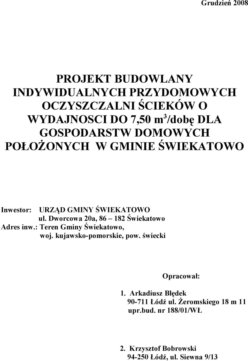 Dworcowa 20a, 86 182 Świekatowo Adres inw.: Teren Gminy Świekatowo, woj. kujawsko-pomorskie, pow.