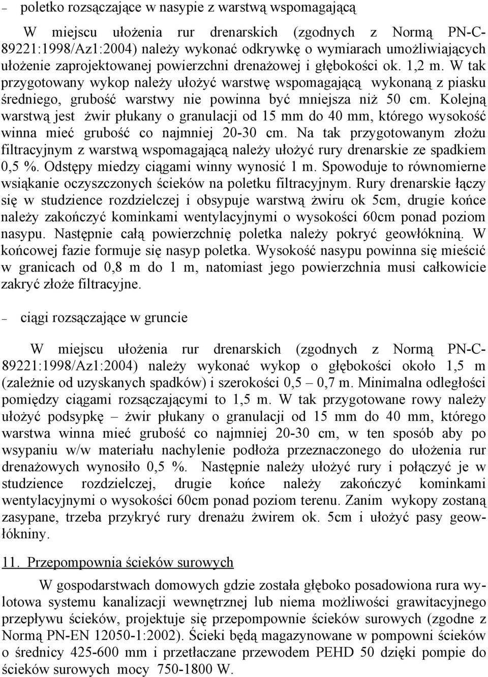 W tak przygotowany wykop należy ułożyć warstwę wspomagającą wykonaną z piasku średniego, grubość warstwy nie powinna być mniejsza niż 50 cm.