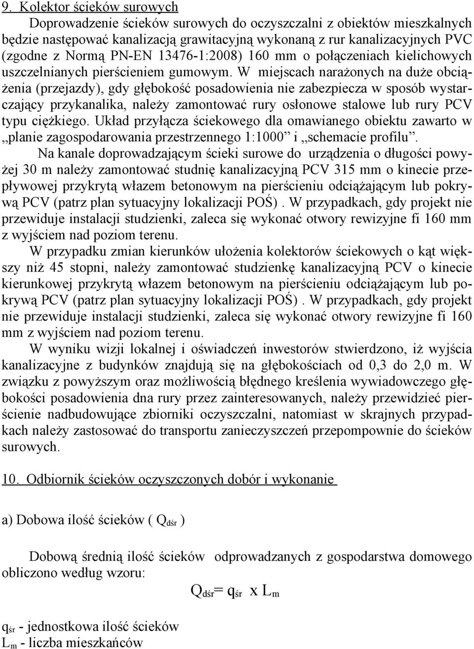 W miejscach narażonych na duże obciążenia (przejazdy), gdy głębokość posadowienia nie zabezpiecza w sposób wystarczający przykanalika, należy zamontować rury osłonowe stalowe lub rury PCV typu