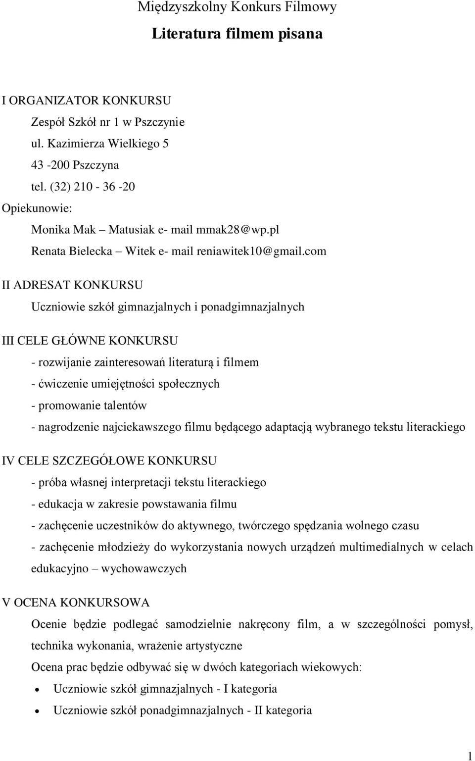 com II ADRESAT KONKURSU Uczniowie szkół gimnazjalnych i ponadgimnazjalnych III CELE GŁÓWNE KONKURSU - rozwijanie zainteresowań literaturą i filmem - ćwiczenie umiejętności społecznych - promowanie