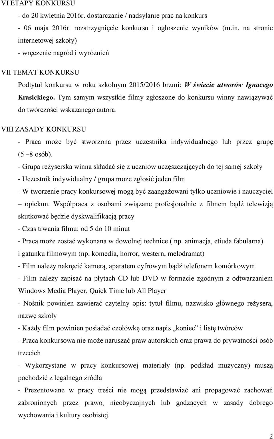 Tym samym wszystkie filmy zgłoszone do konkursu winny nawiązywać do twórczości wskazanego autora.