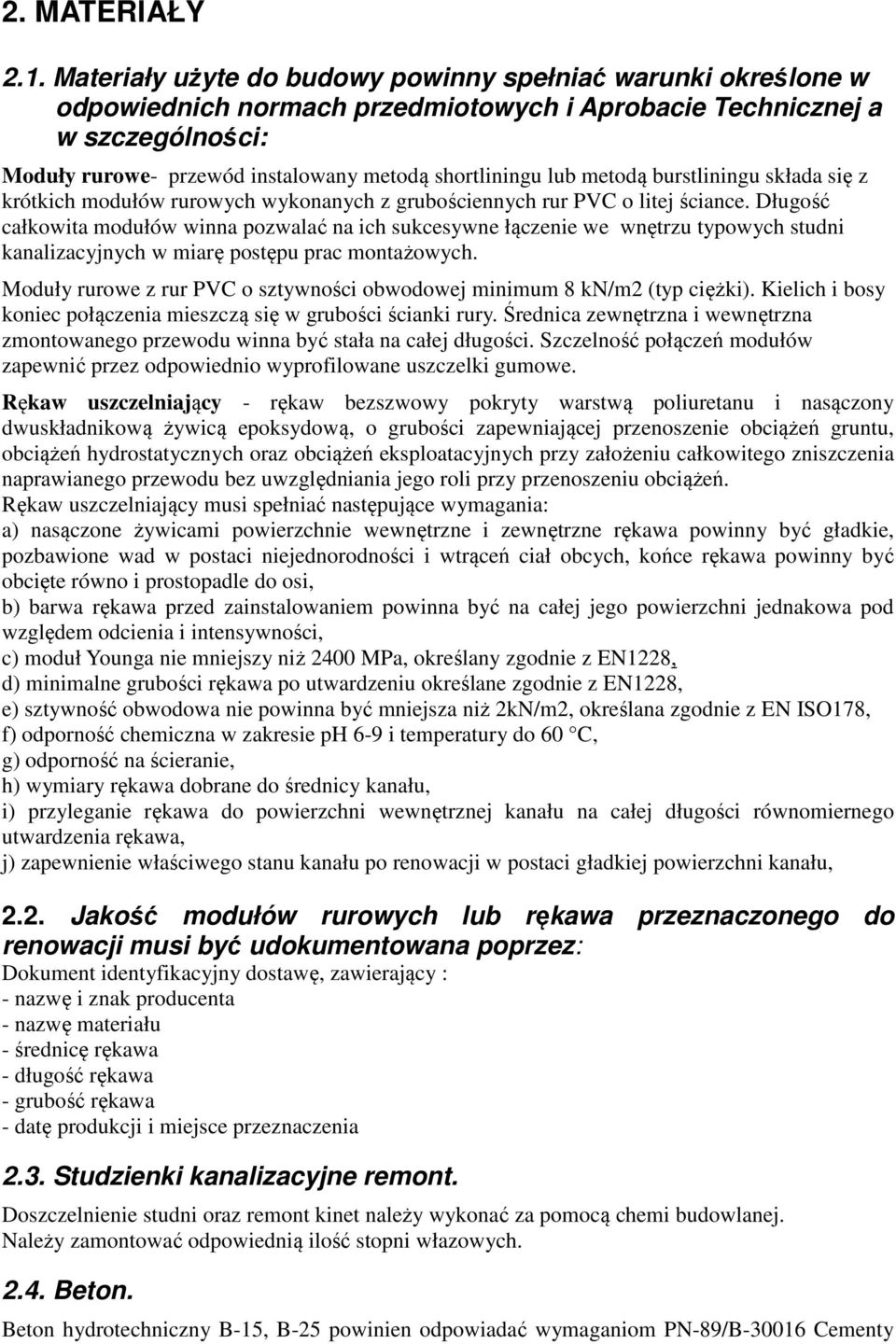 lub metodą burstliningu składa się z krótkich modułów rurowych wykonanych z grubościennych rur PVC o litej ściance.