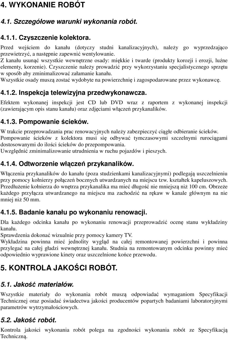 Z kanału usunąć wszystkie wewnętrzne osady: miękkie i twarde (produkty korozji i erozji, luźne elementy, korzenie).