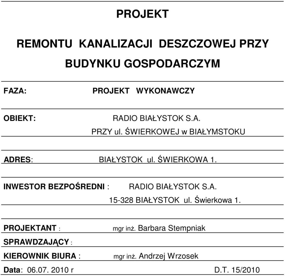 INWESTOR BEZPOŚREDNI : RADIO BIAŁYSTOK S.A. 15-328 BIAŁYSTOK ul. Świerkowa 1. PROJEKTANT : mgr inŝ.