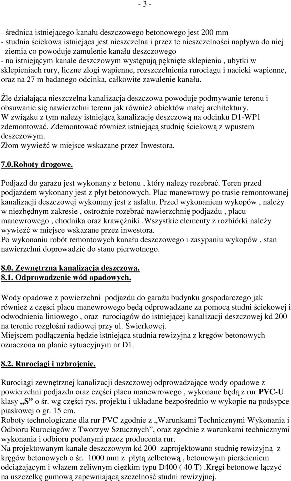 odcinka, całkowite zawalenie kanału. Źle działająca nieszczelna kanalizacja deszczowa powoduje podmywanie terenu i obsuwanie się nawierzchni terenu jak równieŝ obiektów małej architektury.