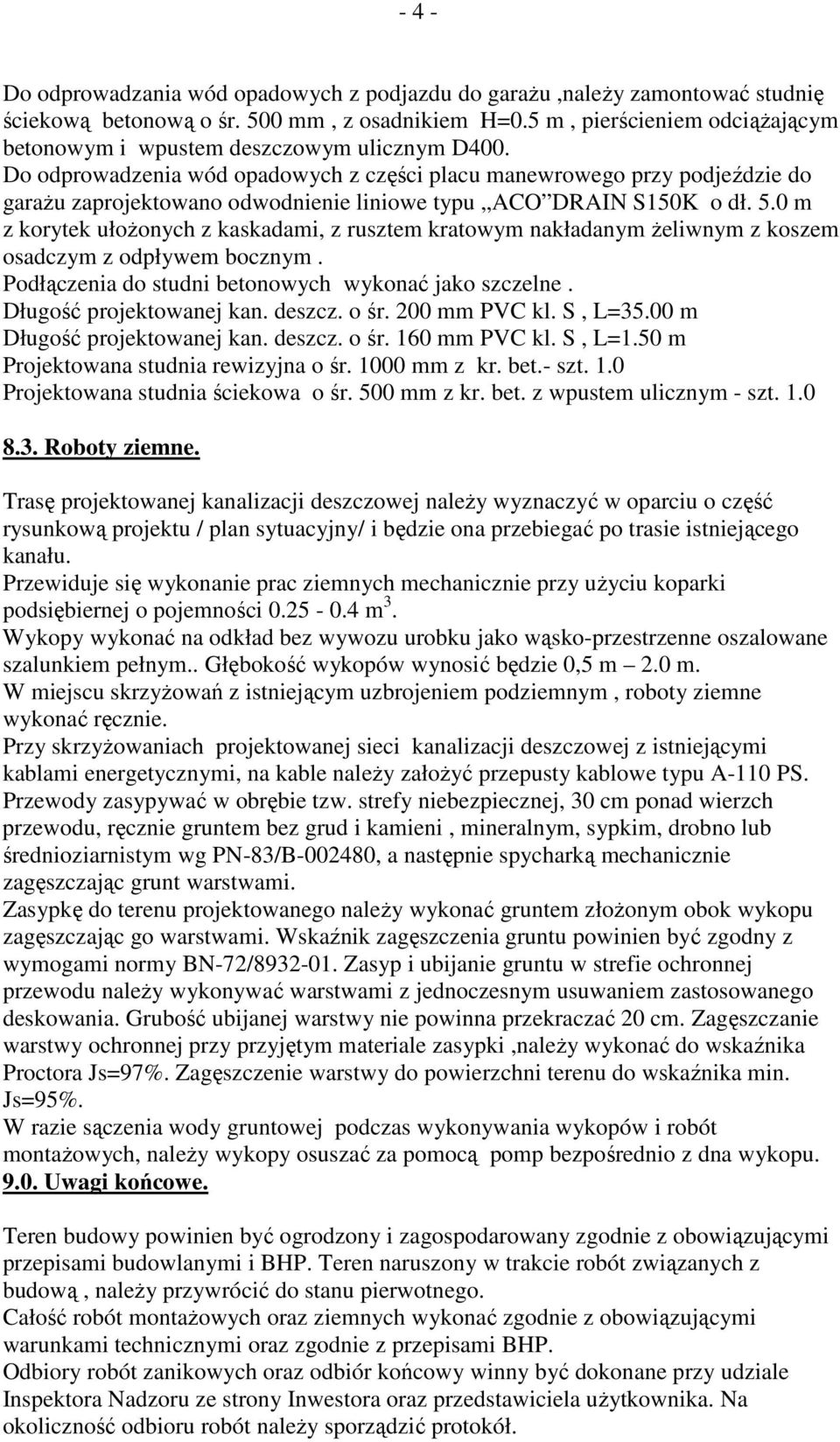Do odprowadzenia wód opadowych z części placu manewrowego przy podjeździe do garaŝu zaprojektowano odwodnienie liniowe typu ACO DRAIN S150K o dł. 5.