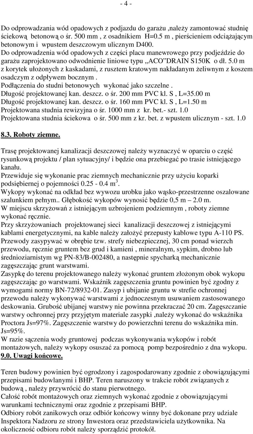 Do odprowadzenia wód opadowych z części placu manewrowego przy podjeździe do garaŝu zaprojektowano odwodnienie liniowe typu ACO DRAIN S150K o dł. 5.