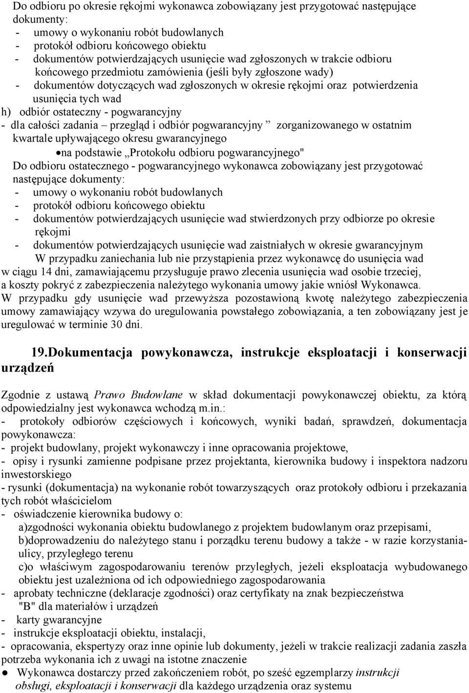 wad h) odbiór ostateczny - pogwarancyjny - dla całości zadania przegląd i odbiór pogwarancyjny zorganizowanego w ostatnim kwartale upływającego okresu gwarancyjnego na podstawie Protokołu odbioru