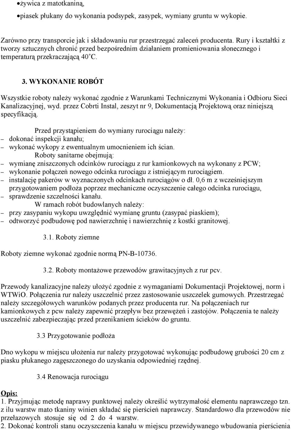 WYKONANIE ROBÓT Wszystkie roboty należy wykonać zgodnie z Warunkami Technicznymi Wykonania i Odbioru Sieci Kanalizacyjnej, wyd.