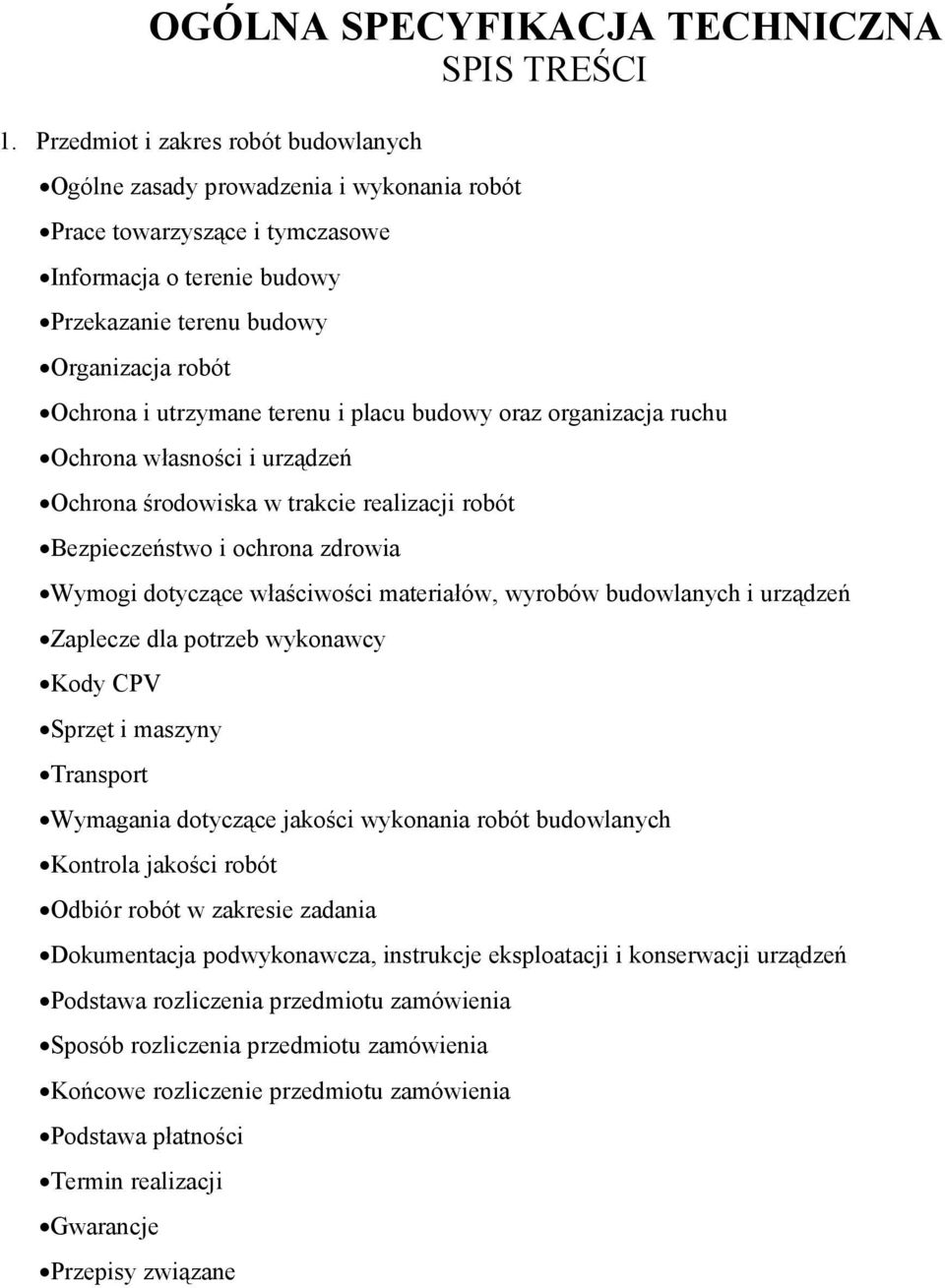 utrzymane terenu i placu budowy oraz organizacja ruchu Ochrona własności i urządzeń Ochrona środowiska w trakcie realizacji robót Bezpieczeństwo i ochrona zdrowia Wymogi dotyczące właściwości