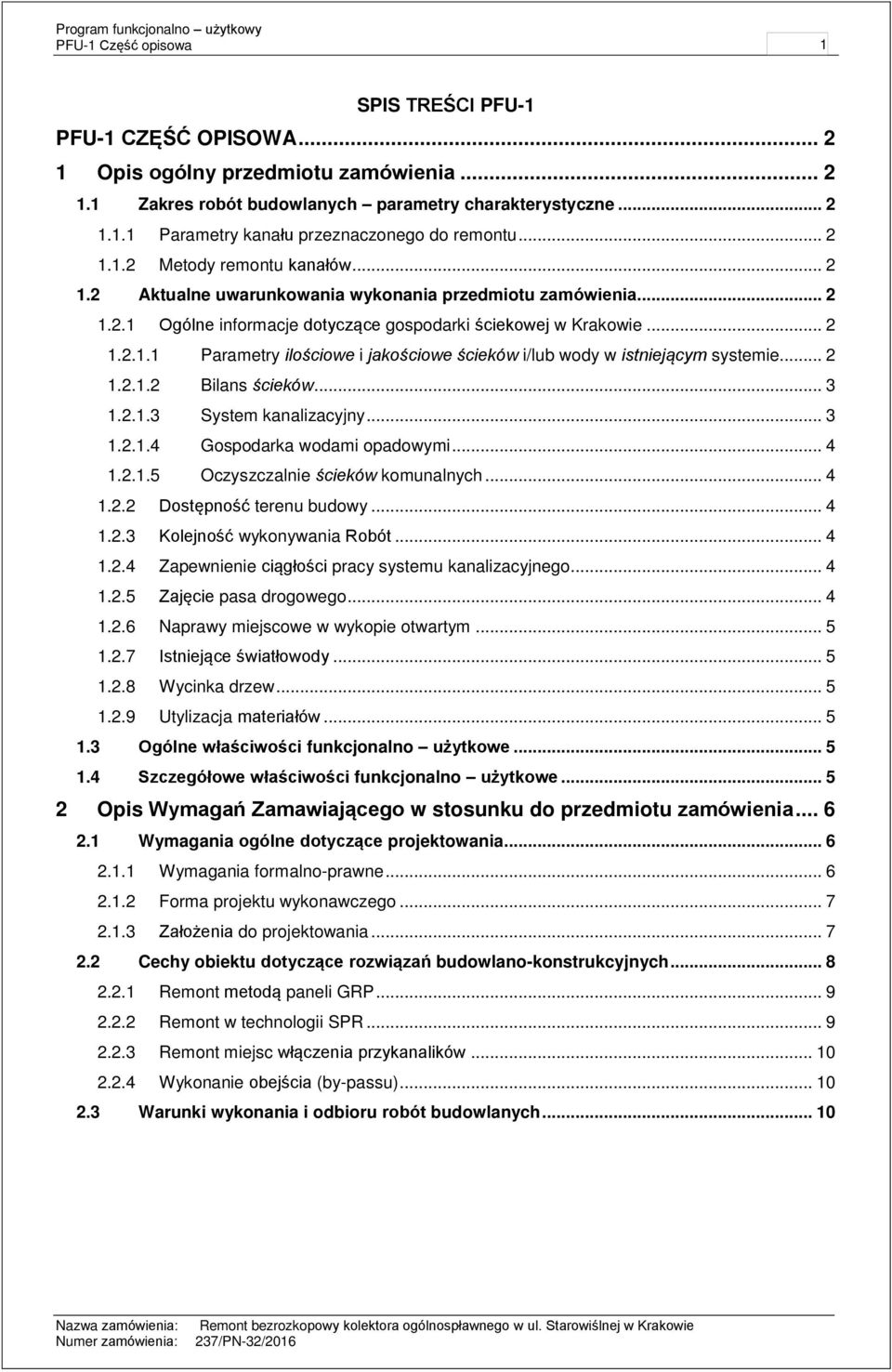 .. 2 1.2.1.2 Bilans ścieków... 3 1.2.1.3 System kanalizacyjny... 3 1.2.1.4 Gspdarka wdami padwymi... 4 1.2.1.5 Oczyszczalnie ścieków kmunalnych... 4 1.2.2 Dstępnść terenu budwy... 4 1.2.3 Klejnść wyknywania Rbót.