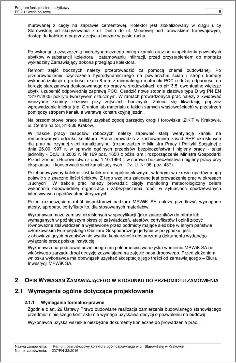 P wyknaniu czyszczenia hydrdynamiczneg całeg kanału raz p uzupełnieniu pwstałych ubytków w substancji klektra i zatamwaniu infiltracji, przed przystąpieniem d mntażu wykładziny Zamawiający dkna