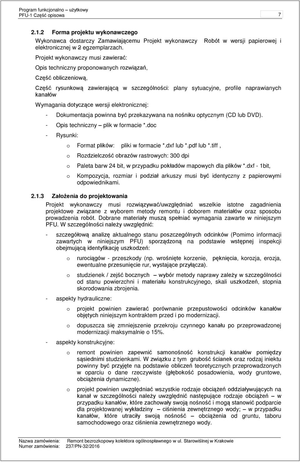 kanałów Wymagania dtyczące wersji elektrnicznej: - Dkumentacja pwinna być przekazywana na nśniku ptycznym (CD lub DVD). - Opis techniczny plik w frmacie *.