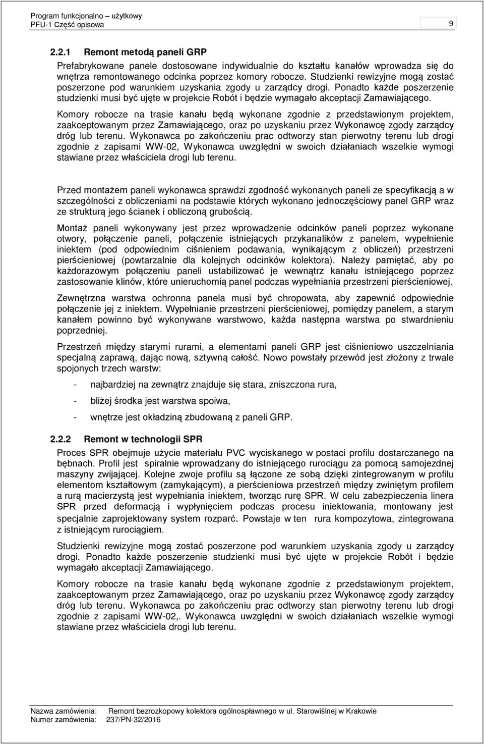 Kmry rbcze na trasie kanału będą wyknane zgdnie z przedstawinym prjektem, zaakceptwanym przez Zamawiająceg, raz p uzyskaniu przez Wyknawcę zgdy zarządcy dróg lub terenu.